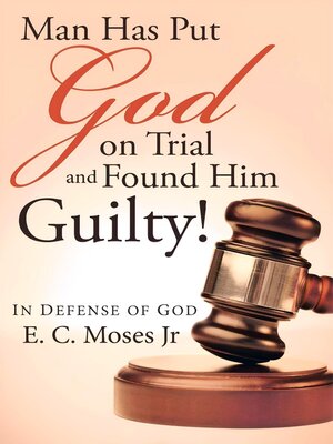 cover image of Man Has Put God on Trial and Found Him Guilty!